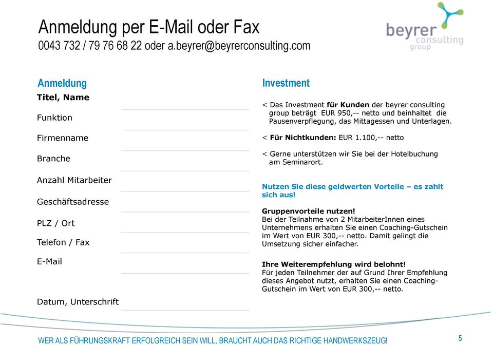 consulting group beträgt EUR 950,-- netto und beinhaltet die Pausenverpflegung, das Mittagessen und Unterlagen. < Für Nichtkunden: EUR 1.