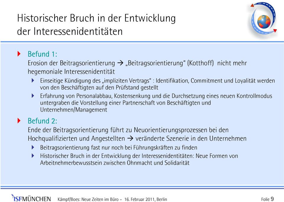 eines neuen Kontrollmodus untergraben die Vorstellung einer Partnerschaft von Beschäftigten und Unternehmen/Management Befund 2: Ende der Beitragsorientierung führt zu Neuorientierungsprozessen bei