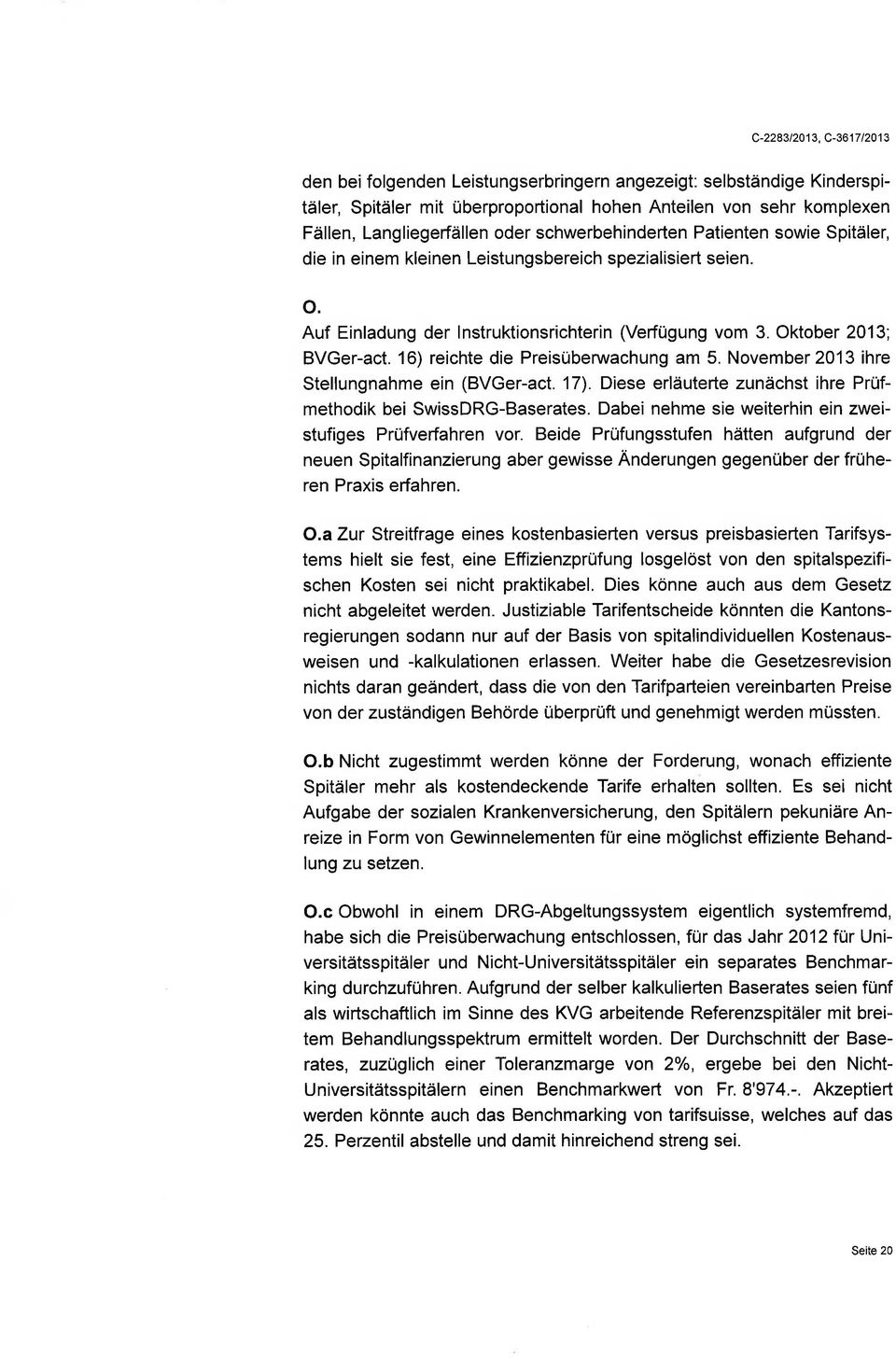 Oktober 2013', BVGer-act. 16) reichte die Preisübenruachung am 5. November2Ol3 ihre Stellungnahme ein (BVGer-act. 17). Diese erläuterte zunächst ihre Prüfmethodik bei SwissDRG-Baserates.