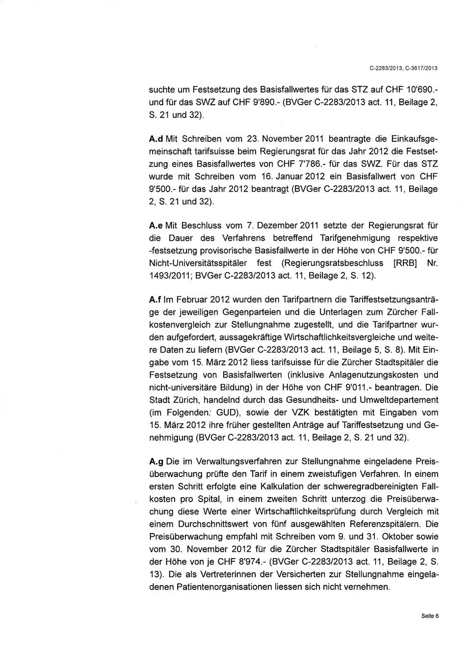 Für das STZ wurde mit Schreiben vom 16. Januar2012 ein Basisfallwert von CHF 9'500.- für das Jahr 2012 beantragt (BVGer C-228312013 act. 11, Beilage 2, S.21 und 32). A.e Mit Beschluss vom 7.