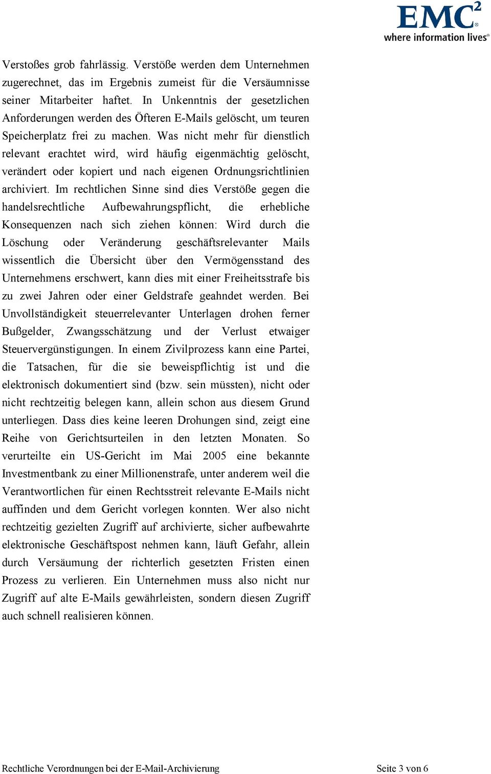 Was nicht mehr für dienstlich relevant erachtet wird, wird häufig eigenmächtig gelöscht, verändert oder kopiert und nach eigenen Ordnungsrichtlinien archiviert.