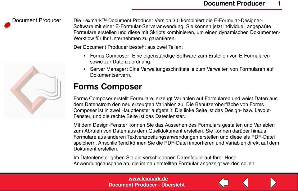 Der besteht aus zwei Teilen: Forms Composer: Eine eigenständige Software zum Erstellen von E-Formularen sowie zur Datenzuordnung.