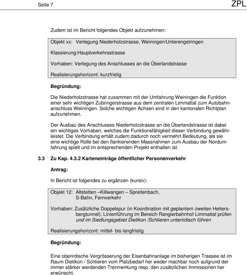 zum Autobahnanschluss Weiningen. Solche wichtigen Achsen sind in den kantonalen Richtplan aufzunehmen.