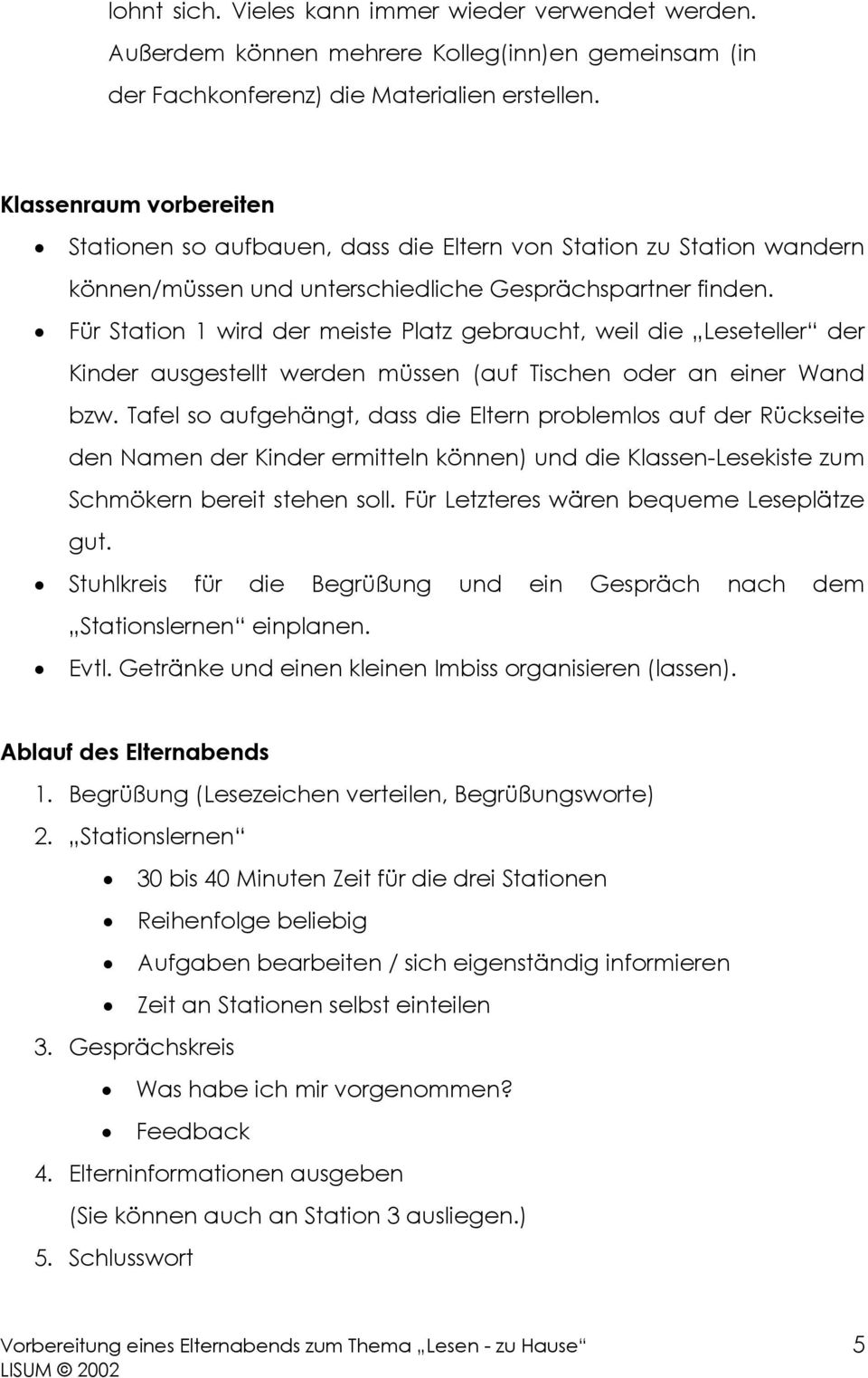 Für Station 1 wird der meiste Platz gebraucht, weil die Leseteller der Kinder ausgestellt werden müssen (auf Tischen oder an einer Wand bzw.