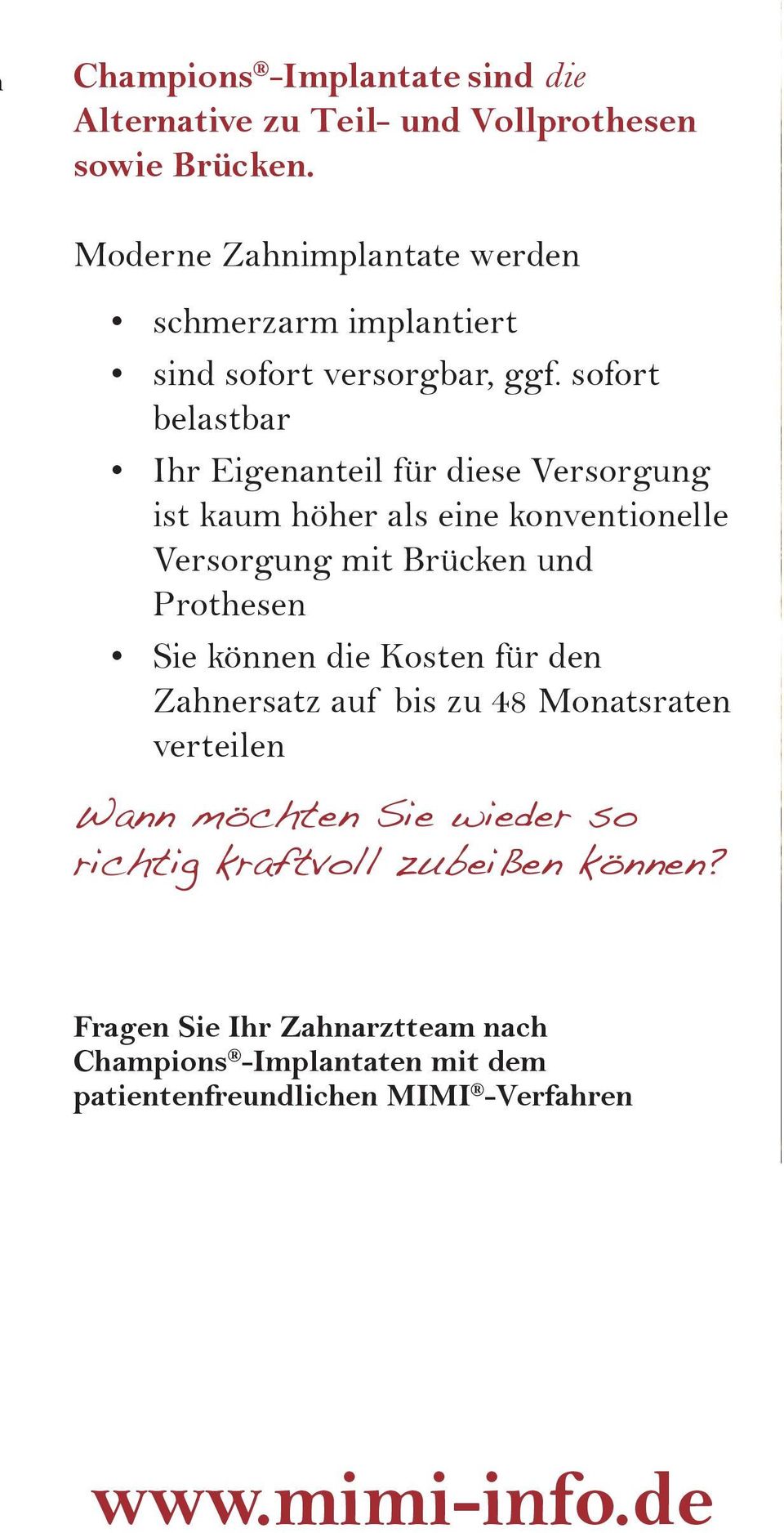 sofort belastbar Ihr Eigenanteil für diese Versorgung ist kaum höher als eine konventionelle Versorgung mit Brücken und Prothesen Sie