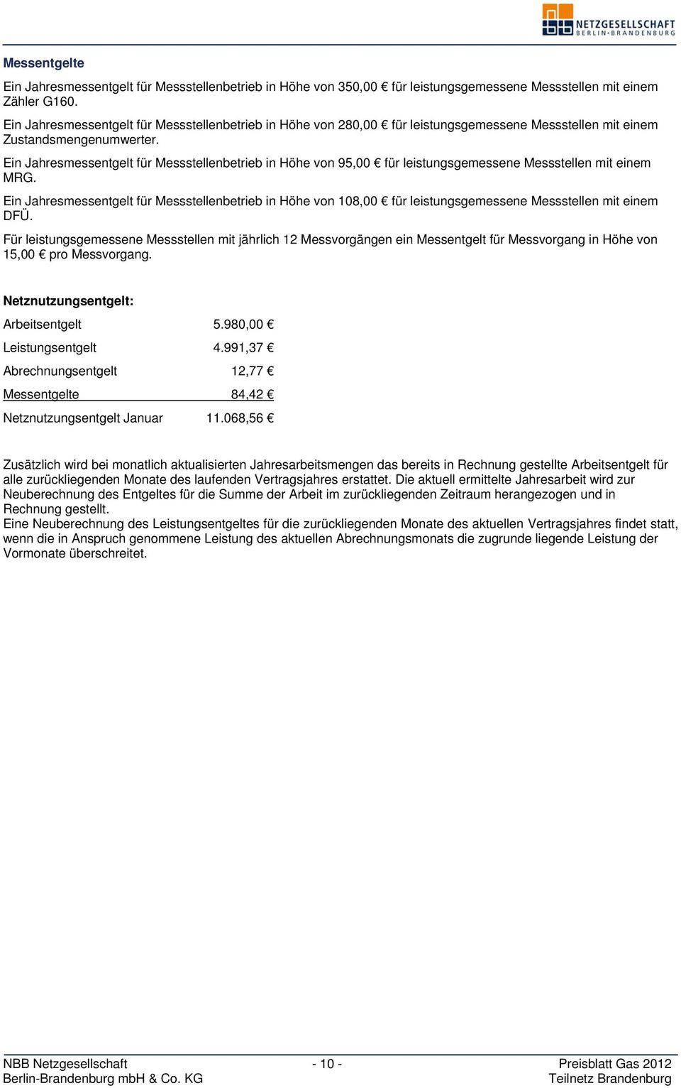 Ein Jahresmessentgelt für Messstellenbetrieb in Höhe von 95,00 für leistungsgemessene Messstellen mit einem MRG.