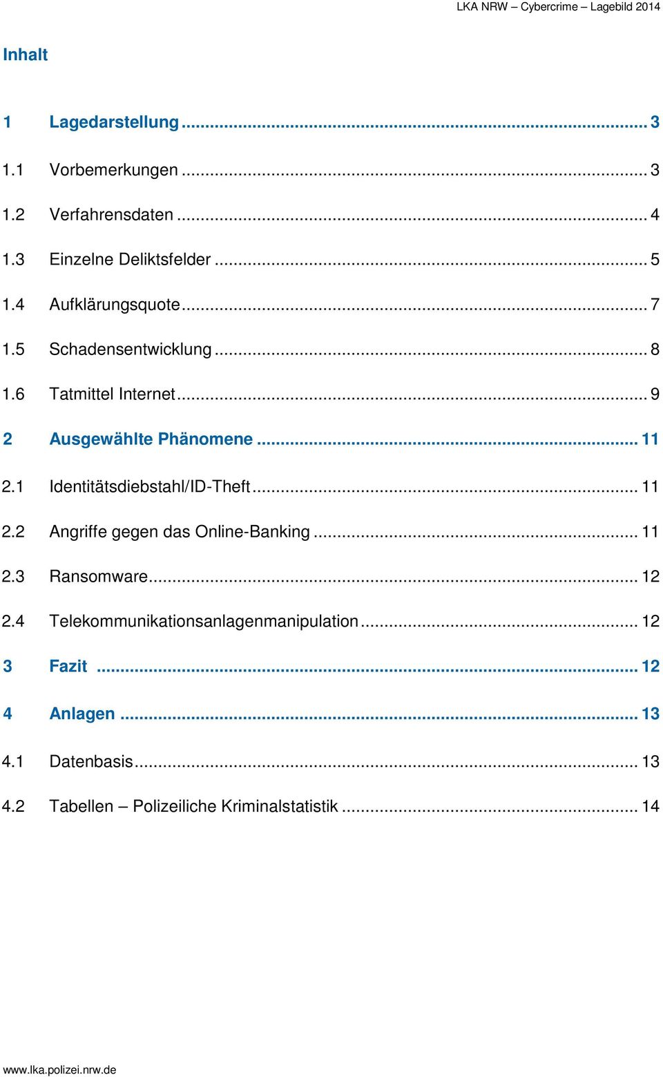 .. 9 2 Ausgewählte Phänomene... 11 2.1 Identitätsdiebstahl/ID-Theft... 11 2.2 Angriffe gegen das Online-Banking... 11 2.3 Ransomware.