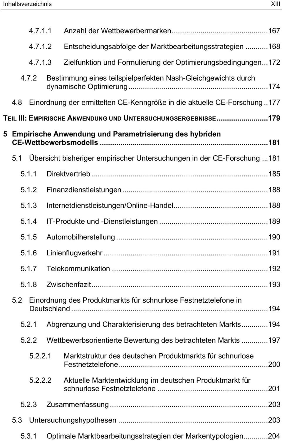 .177 TEIL III: EMPIRISCHE ANWENDUNG UND UNTERSUCHUNGSERGEBNISSE...179 5 Empirische Anwendung und Parametrisierung des hybriden CE-Wettbewerbsmodells...181 5.