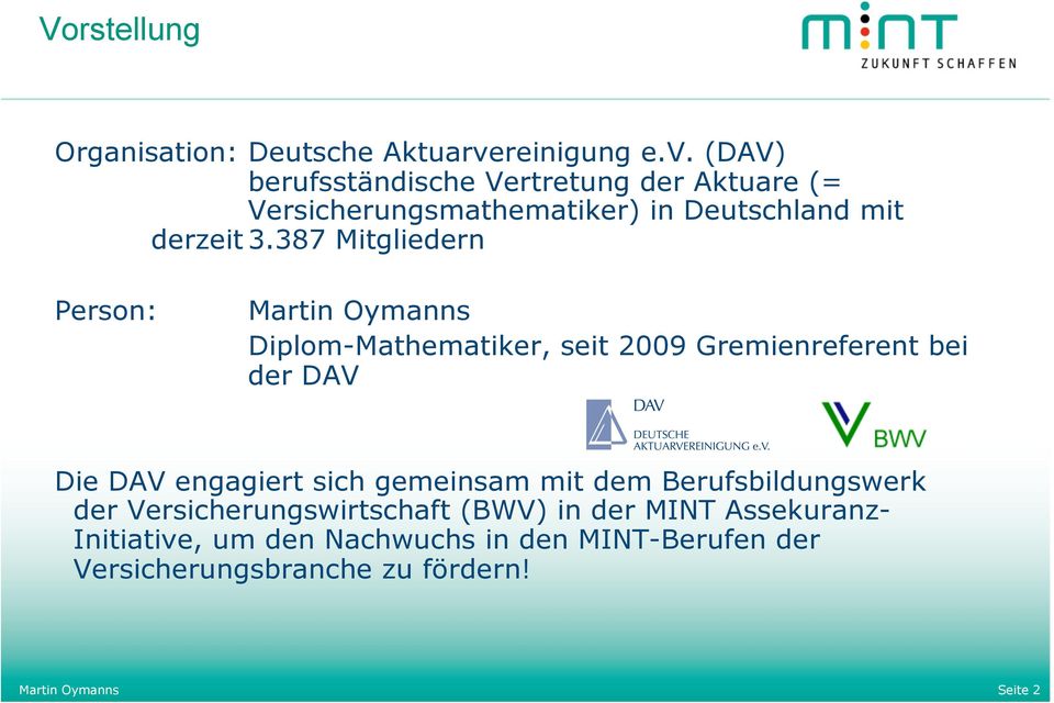(DAV) berufsständische Vertretung der Aktuare (= Versicherungsmathematiker) in Deutschland mit derzeit 3.