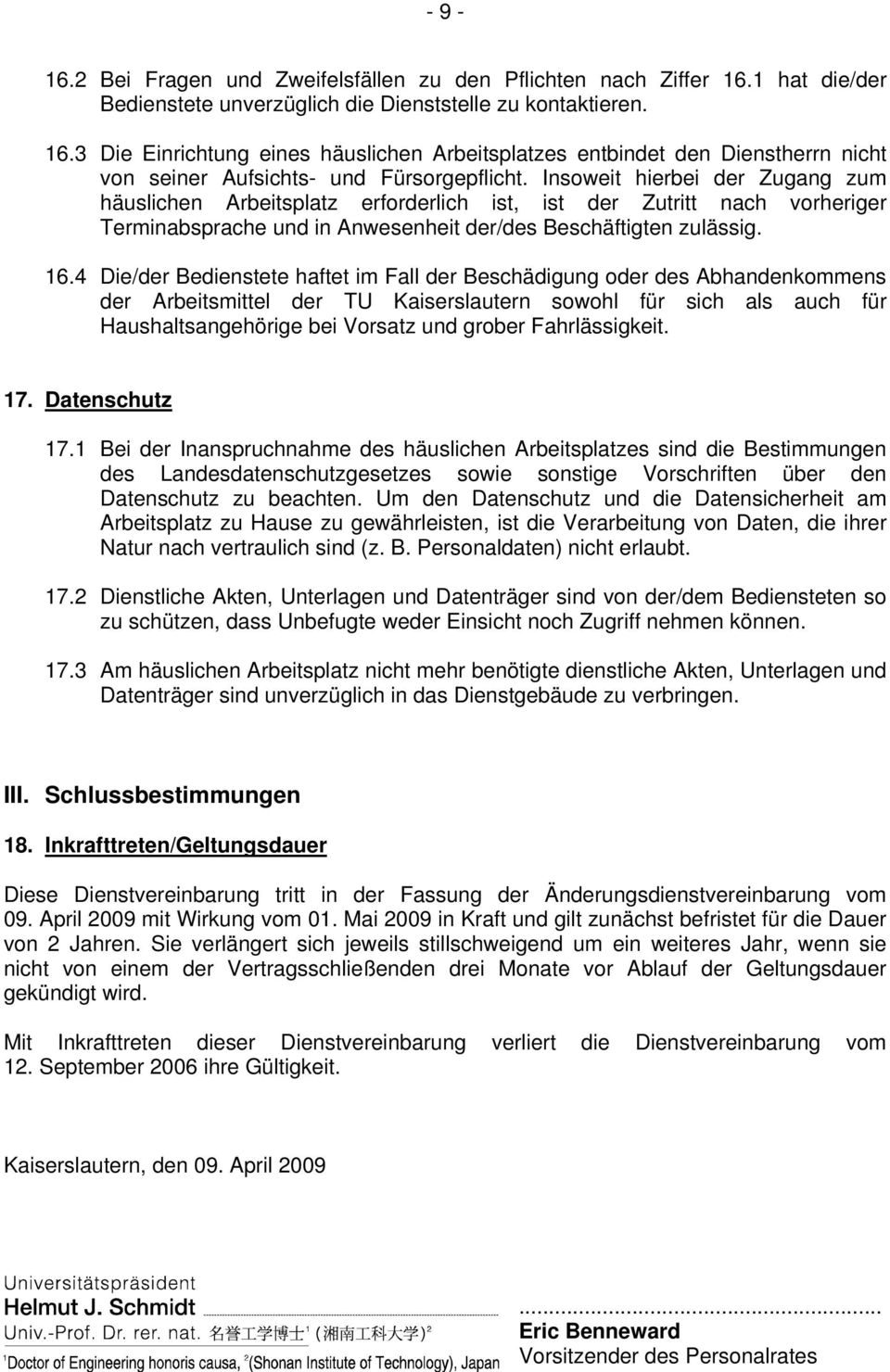4 Die/der Bedienstete haftet im Fall der Beschädigung oder des Abhandenkommens der Arbeitsmittel der TU Kaiserslautern sowohl für sich als auch für Haushaltsangehörige bei Vorsatz und grober
