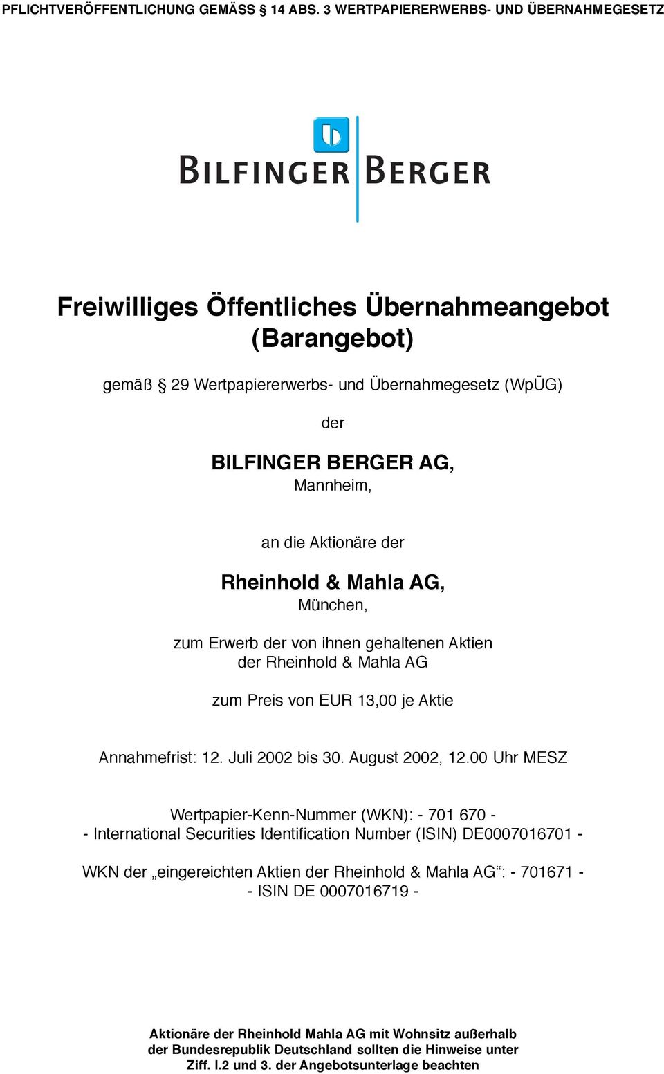 Aktionäre der Rheinhold & Mahla AG, München, zum Erwerb der von ihnen gehaltenen Aktien der Rheinhold & Mahla AG zum Preis von EUR 13,00 je Aktie Annahmefrist: 12. Juli 2002 bis 30. August 2002, 12.
