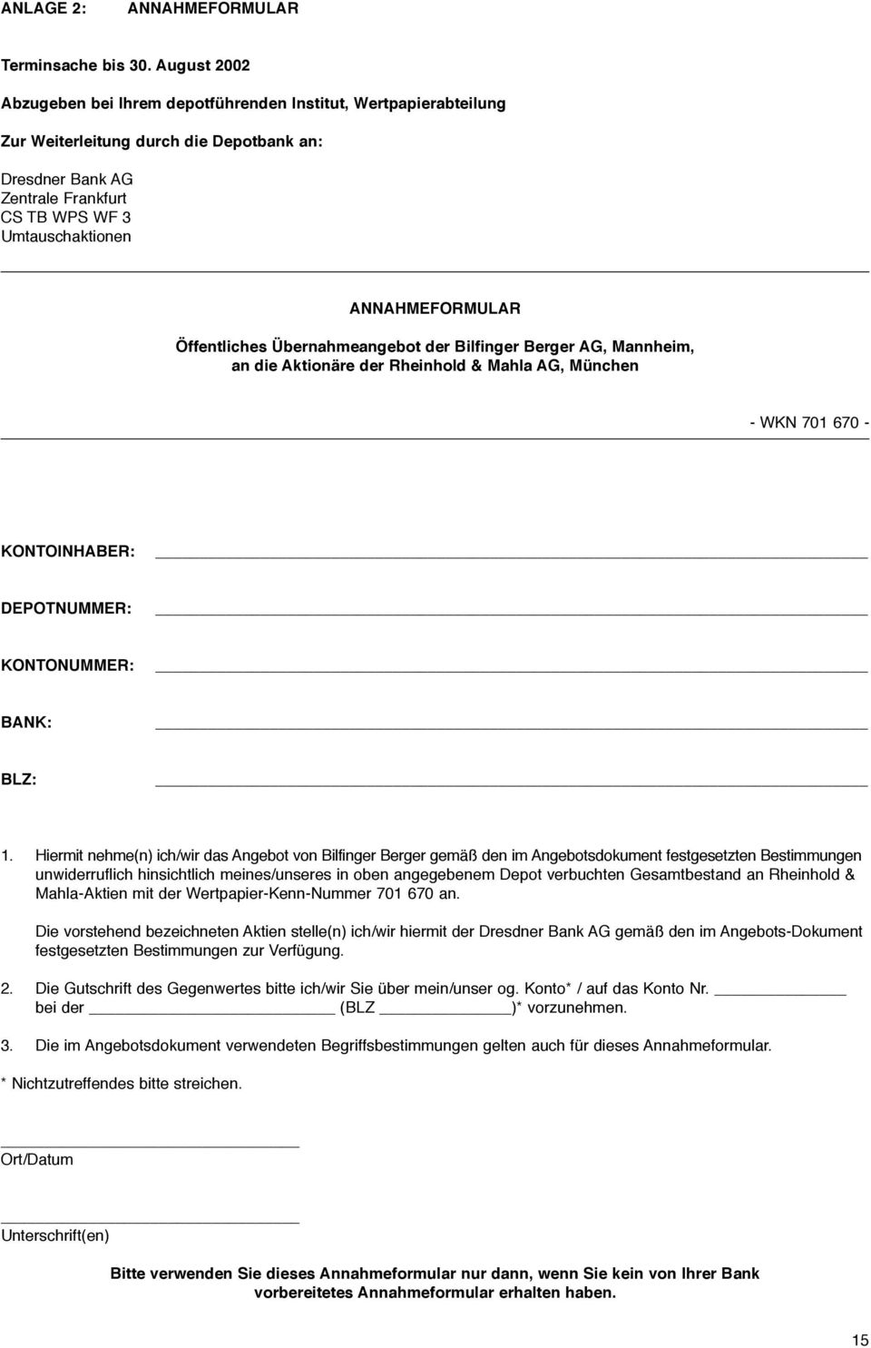 ANNAHMEFORMULAR Öffentliches Übernahmeangebot der Bilfinger Berger AG, Mannheim, an die Aktionäre der Rheinhold & Mahla AG, München - WKN 701 670 - KONTOINHABER: DEPOTNUMMER: KONTONUMMER: BANK: BLZ: