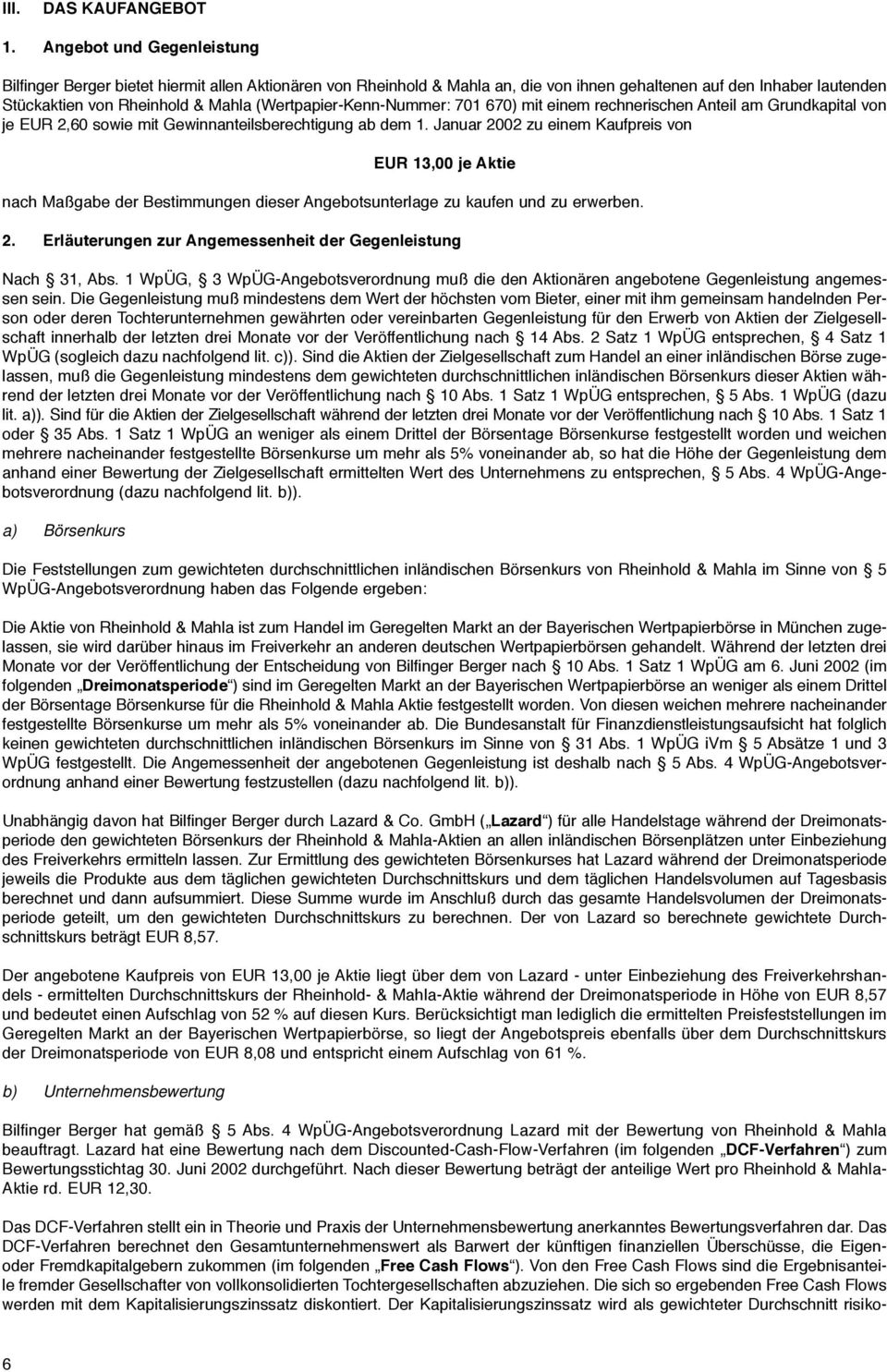 (Wertpapier-Kenn-Nummer: 701 670) mit einem rechnerischen Anteil am Grundkapital von je EUR 2,60 sowie mit Gewinnanteilsberechtigung ab dem 1.