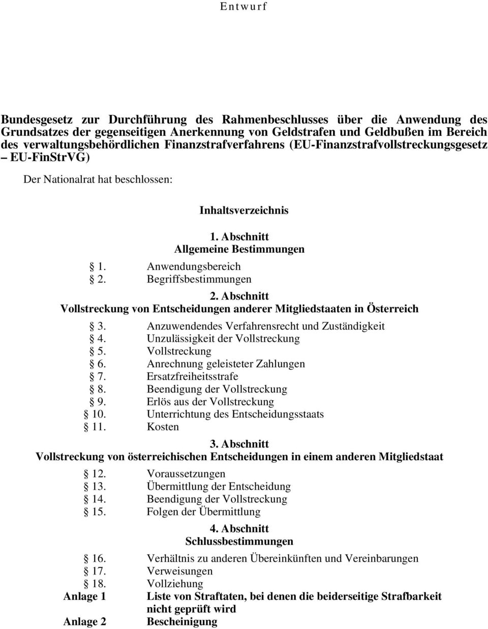 Begriffsbestimmungen 2. Abschnitt Vollstreckung von Entscheidungen anderer Mitgliedstaaten in Österreich 3. Anzuwendendes Verfahrensrecht und Zuständigkeit 4. Unzulässigkeit der Vollstreckung 5.