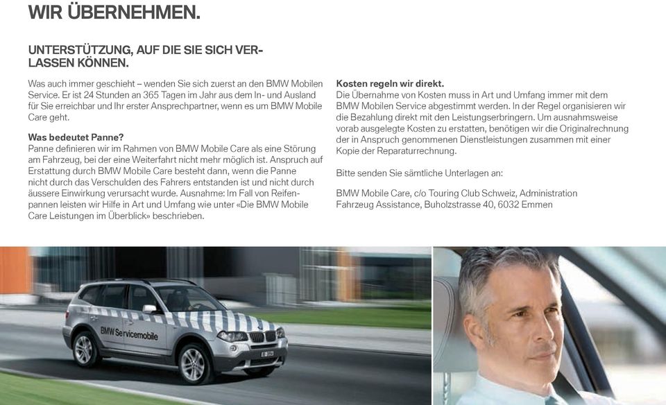 Panne definieren wir im Rahmen von BMW Mobile Care als eine Störung am Fahrzeug, bei der eine Weiterfahrt nicht mehr möglich ist.