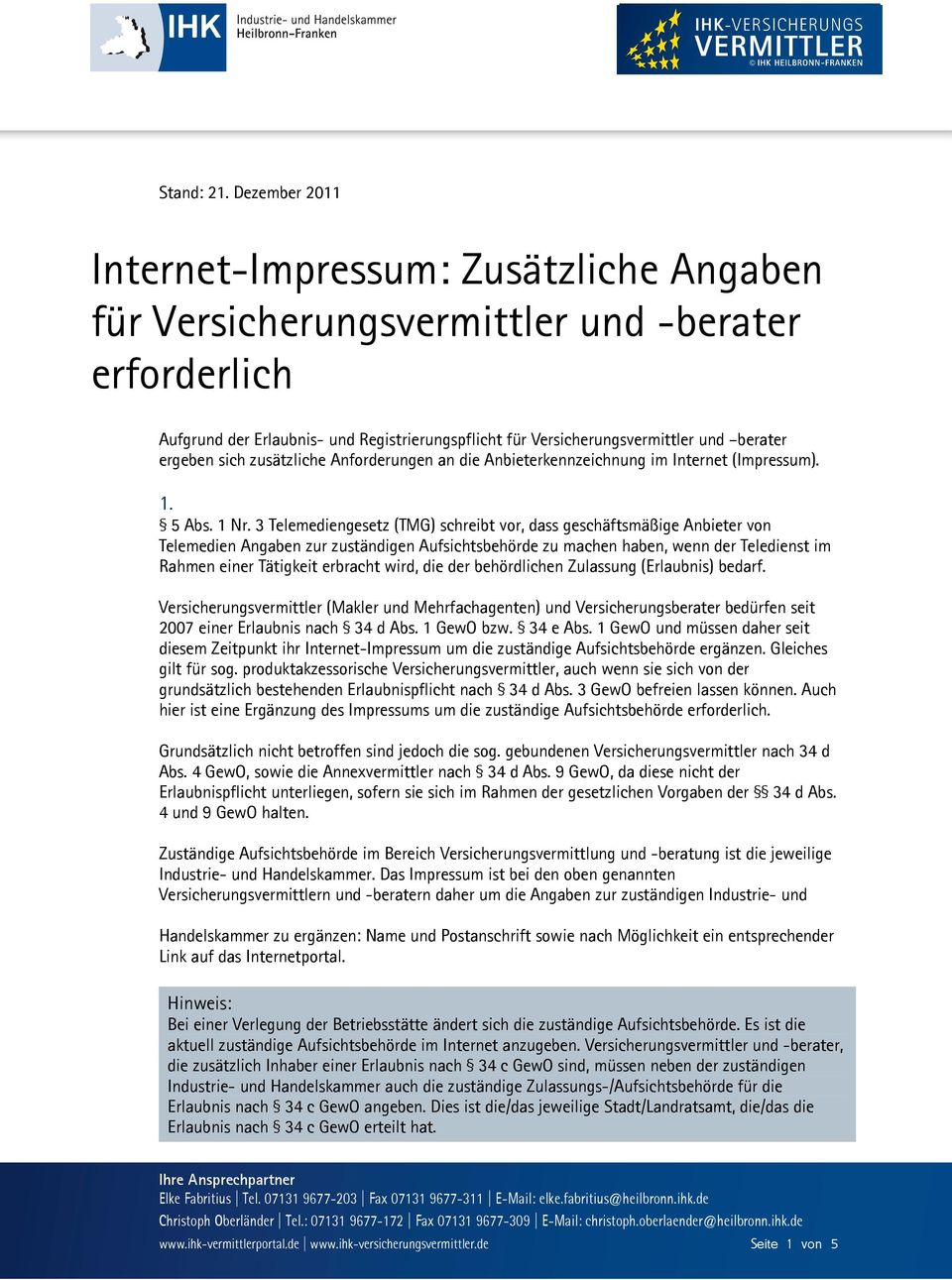 ergeben sich zusätzliche Anforderungen an die Anbieterkennzeichnung im Internet (Impressum). 1. 5 Abs. 1 Nr.