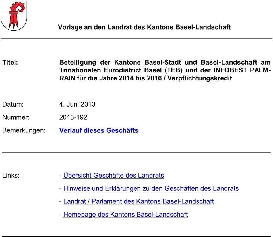 4. Juni 2013 Nummer: 2013-192 Bemerkungen: Verlauf dieses Geschäfts Links: - Übersicht Geschäfte des Landrats - Hinweise und