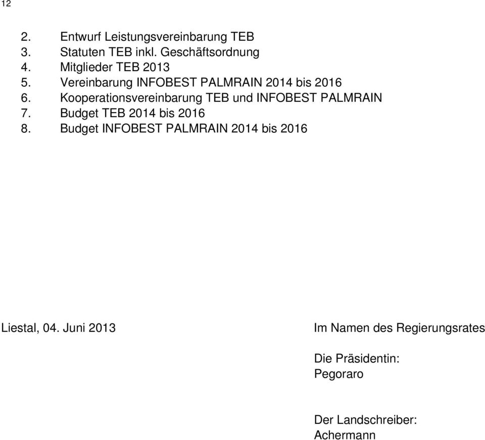 Kooperationsvereinbarung TEB und INFOBEST PALMRAIN 7. Budget TEB 2014 bis 2016 8.