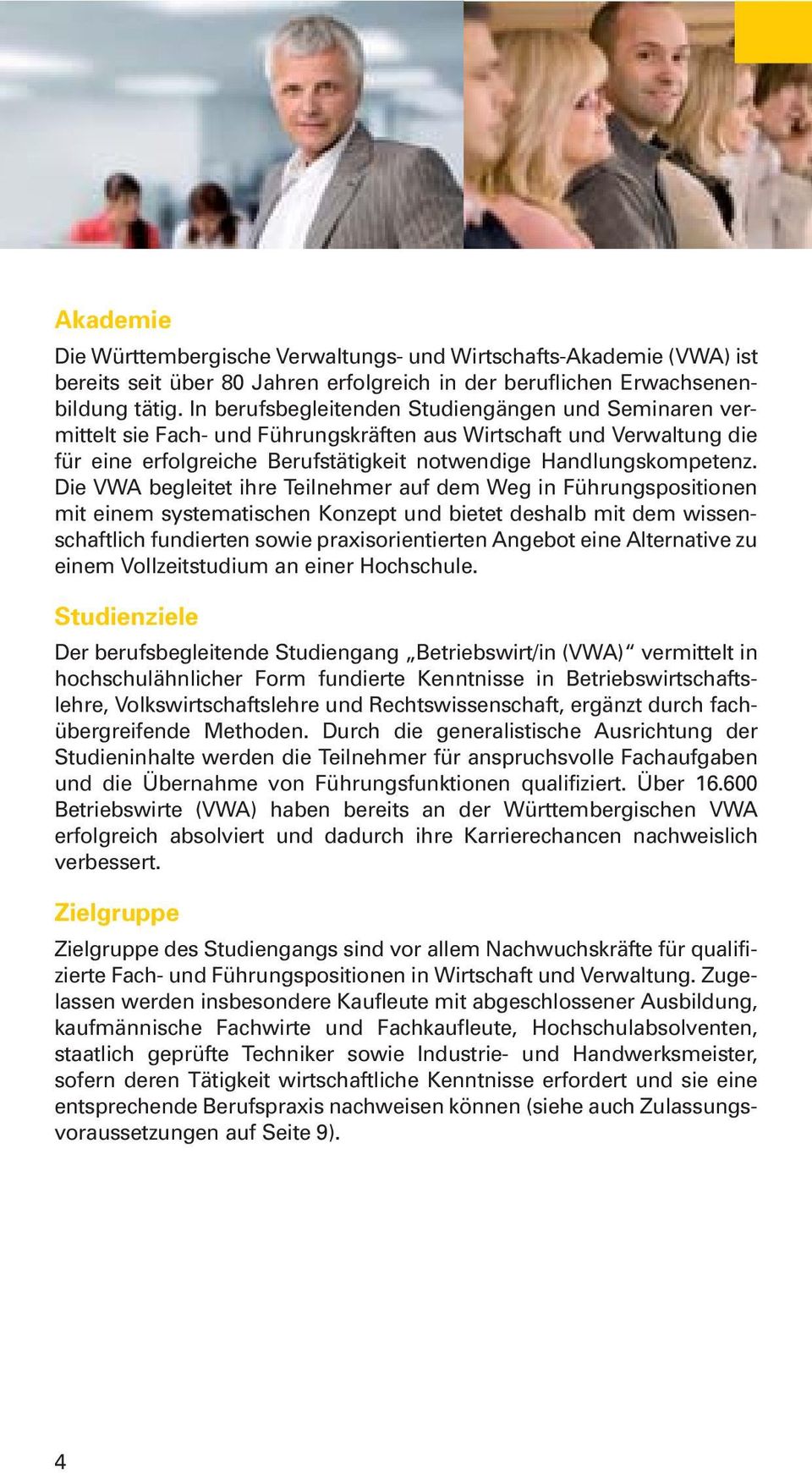 Die VWA begleitet ihre Teilnehmer auf dem Weg in Führungspositionen mit einem systematischen Konzept und bietet deshalb mit dem wissenschaftlich fundierten sowie praxisorientierten Angebot eine