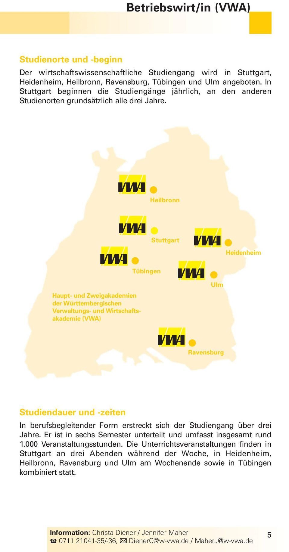 Heilbronn Stuttgart Heidenheim Tübingen Haupt- und Zweigakademien der Württembergischen Verwaltungs- und Wirtschaftsakademie (VWA) Ulm Ravensburg Studiendauer und -zeiten In berufsbegleitender Form