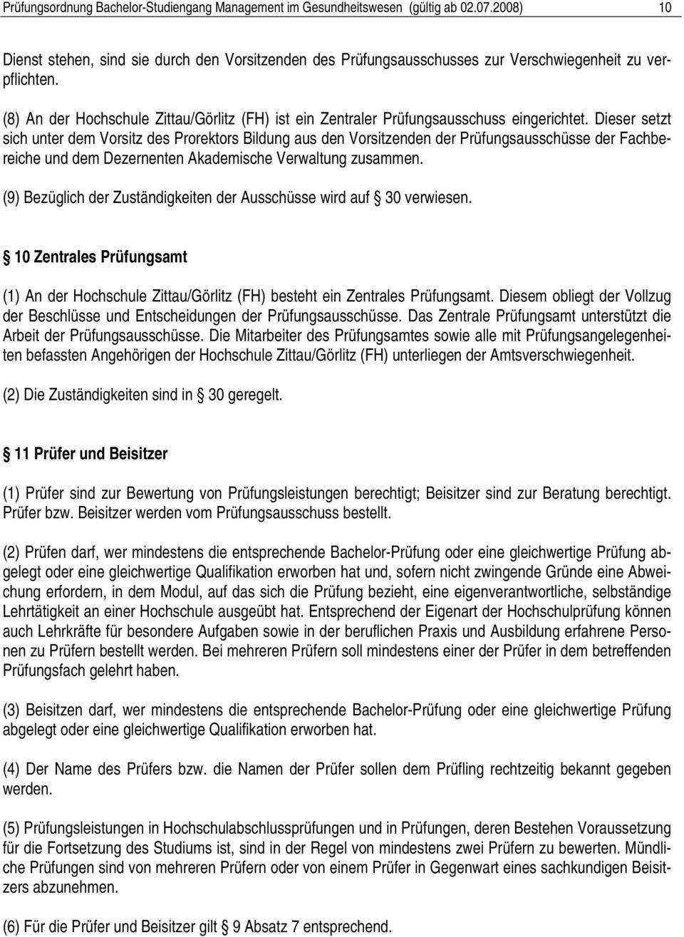 (8) An der Hochschule Zittau/Görlitz (FH) ist ein Zentraler Prüfungsausschuss eingerichtet.