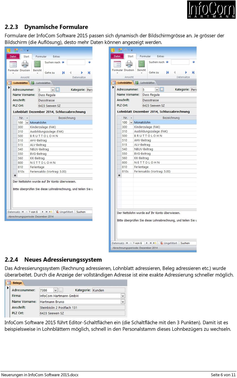 2.4 Neues Adressierungssystem Das Adressierungssystem (Rechnung adressieren, Lohnblatt adressieren, Beleg adressieren etc.) wurde überarbeitet.
