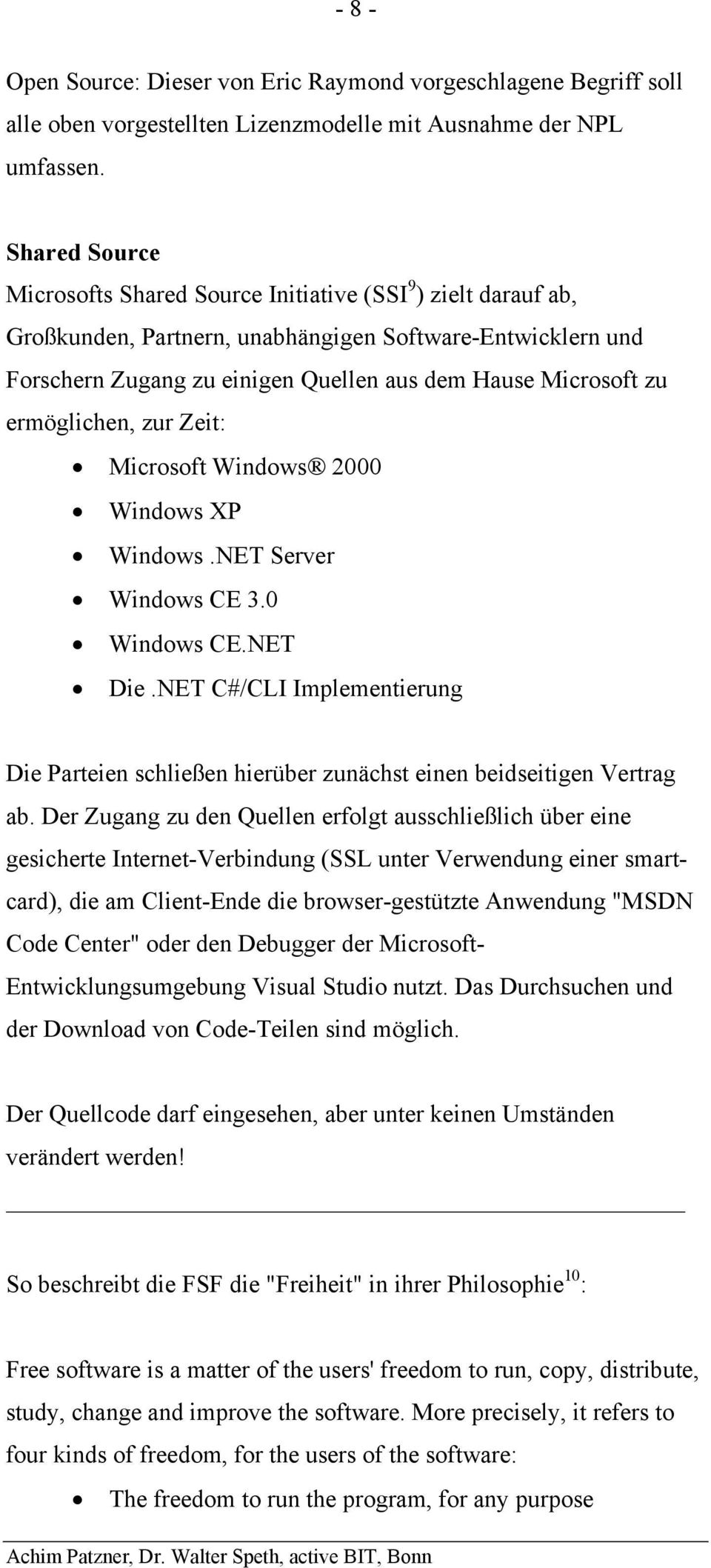 ermöglichen, zur Zeit: Microsoft Windows 2000 Windows XP Windows.NET Server Windows CE 3.0 Windows CE.NET Die.