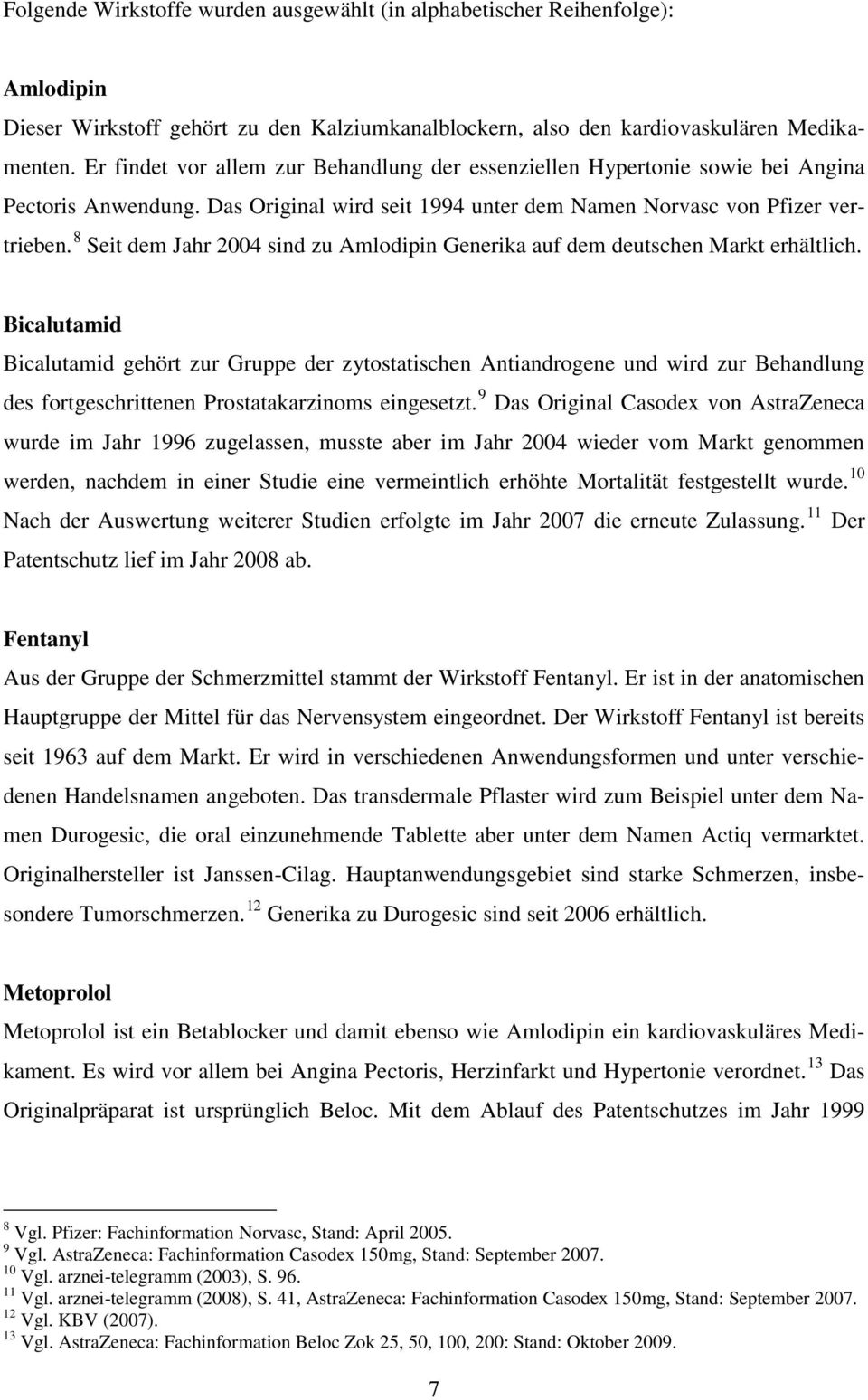 8 Seit dem Jahr 2004 sind zu Amlodipin Generika auf dem deutschen Markt erhältlich.