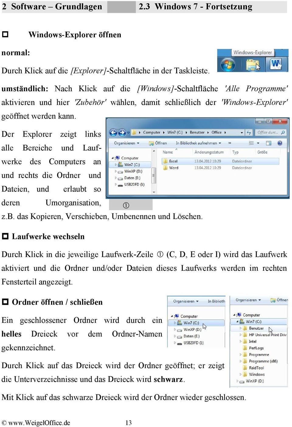 Der Explorer zeigt links alle Bereiche und Laufwerke des Computers an und rechts die Ordner und Dateien, und erlaubt so deren Umorganisation, z.b. das Kopieren, Verschieben, Umbenennen und Löschen.