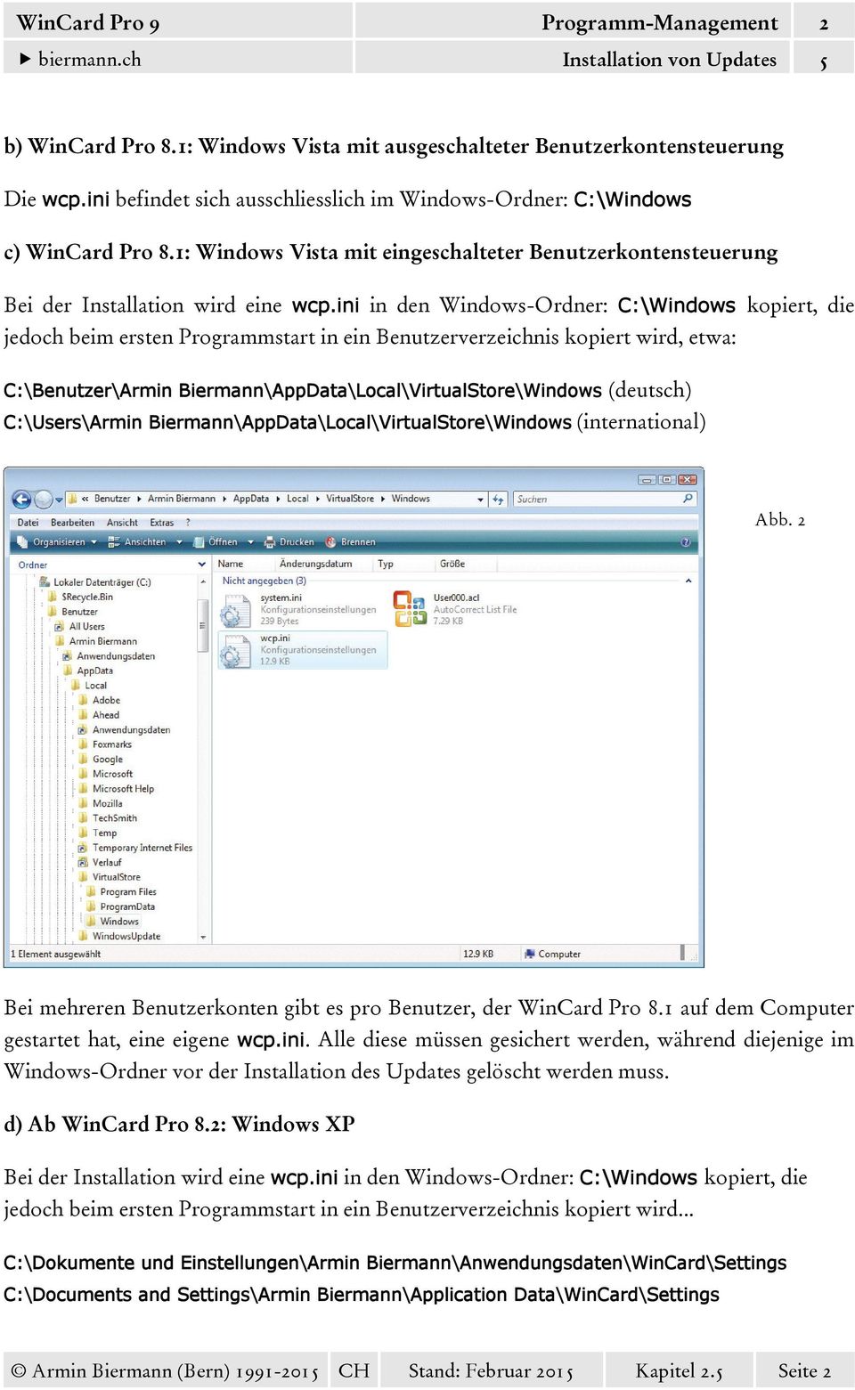 ini in den Windows-Ordner: C:\Windows kopiert, die jedoch beim ersten Programmstart in ein Benutzerverzeichnis kopiert wird, etwa: C:\Benutzer\Armin Biermann\AppData\Local\VirtualStore\Windows
