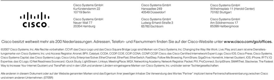 Alle Rechte vorbehalten. CCVP, das Cisco-Logo und das Cisco Square Bridge Logo sind Marken von Cisco Systems, Inc.