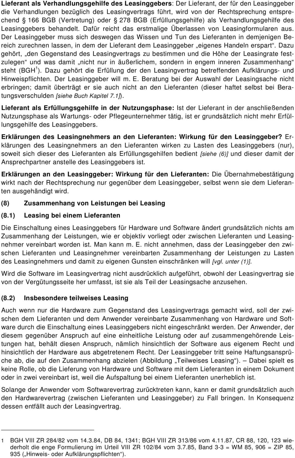 Der Leasinggeber muss sich deswegen das Wissen und Tun des Lieferanten in demjenigen Bereich zurechnen lassen, in dem der Lieferant dem Leasinggeber eigenes Handeln erspart.