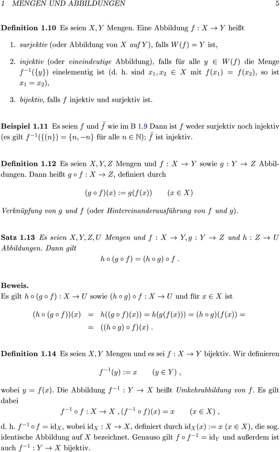 bijektiv, falls f injektiv und surjektiv ist. Beispiel. Es seien f und ~ f wie im B.9 Dann ist f weder surjektiv noch injektiv (es gilt f (f(ng) = fn; ng fur alle n N); ~ f ist injektiv. Denition.