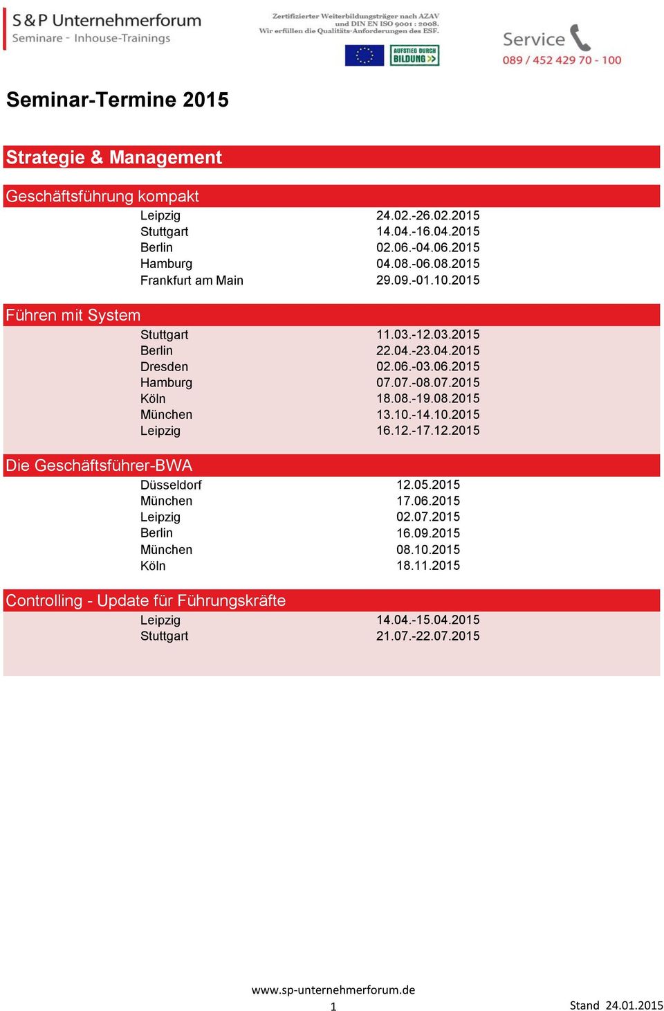 07.-08.07.2015 Köln 18.08.-19.08.2015 München 13.10.-14.10.2015 Leipzig 16.12.-17.12.2015 Die Geschäftsführer-BWA Düsseldorf 12.05.2015 München 17.06.