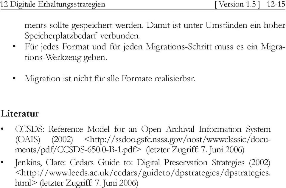 Literatur CCSDS: Reference Model for an Open Archival Information System (OAIS) (2002) <http://ssdoo.gsfc.nasa.gov/nost/wwwclassic/documents/pdf/ccsds-650.0-b-1.