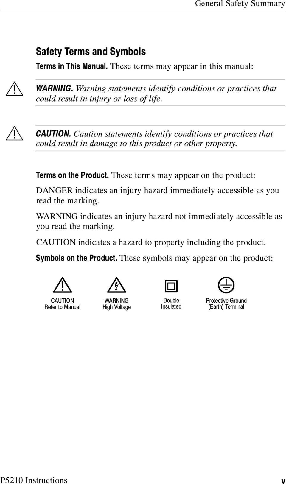 Caution statements identify conditions or practices that could result in damage to this product or other property. Terms on the Product.