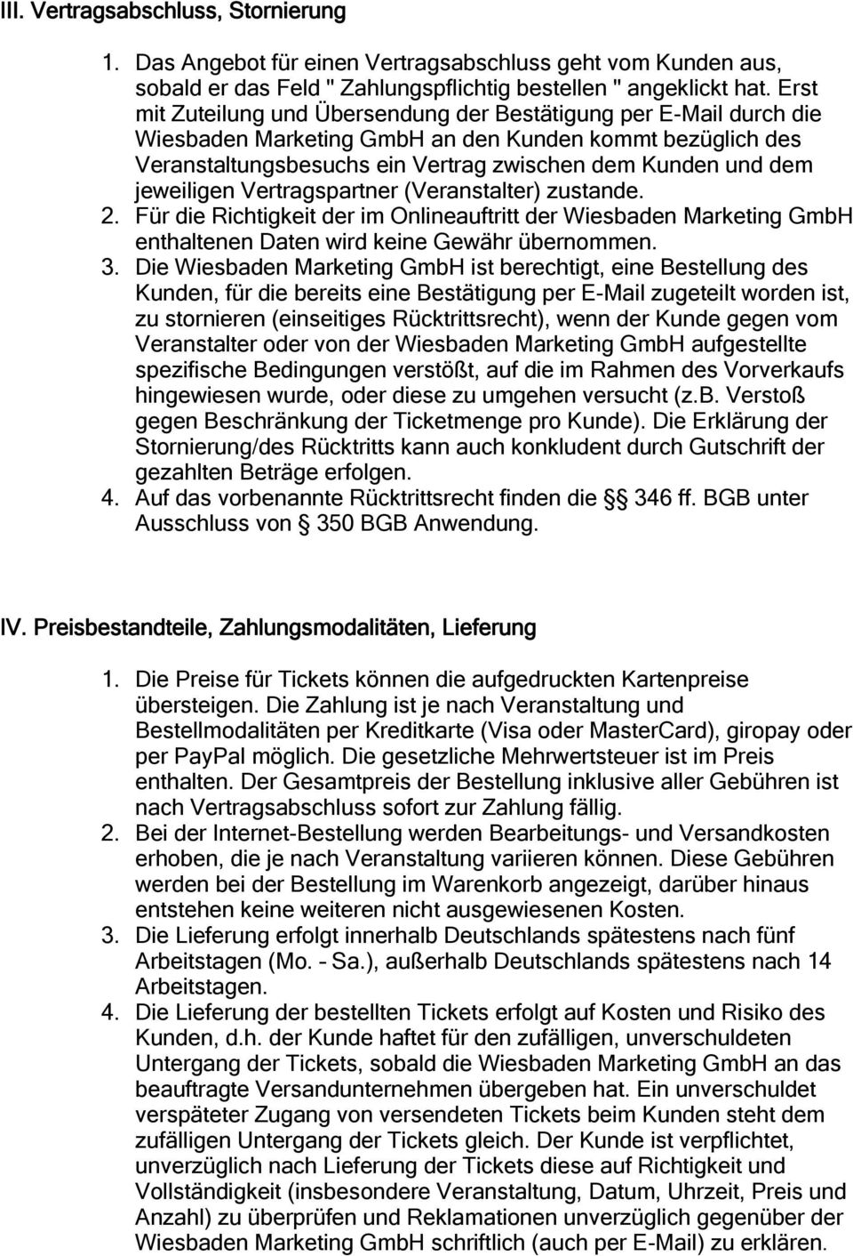 jeweiligen Vertragspartner (Veranstalter) zustande. 2. Für die Richtigkeit der im Onlineauftritt der Wiesbaden Marketing GmbH enthaltenen Daten wird keine Gewähr übernommen. 3.