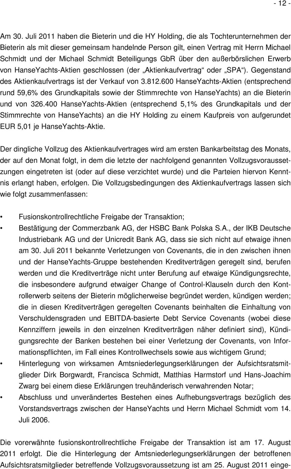 Schmidt Beteiligungs GbR über den außerbörslichen Erwerb von HanseYachts-Aktien geschlossen (der Aktienkaufvertrag oder SPA ). Gegenstand des Aktienkaufvertrags ist der Verkauf von 3.812.