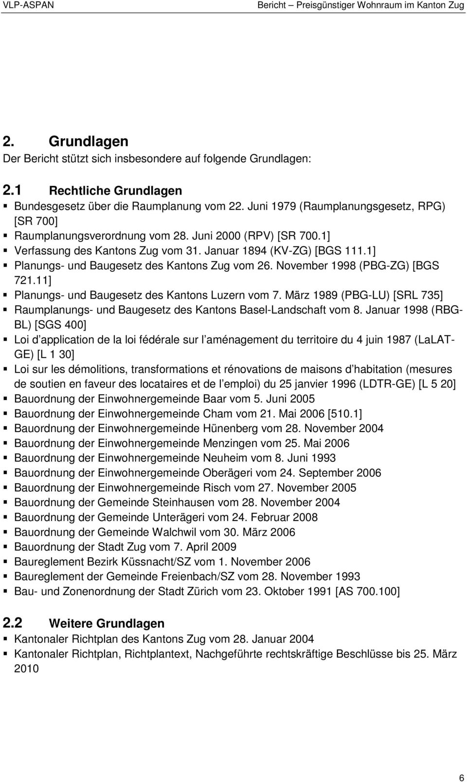 1] Planungs- und Baugesetz des Kantons Zug vom 26. November 1998 (PBG-ZG) [BGS 721.11] Planungs- und Baugesetz des Kantons Luzern vom 7.