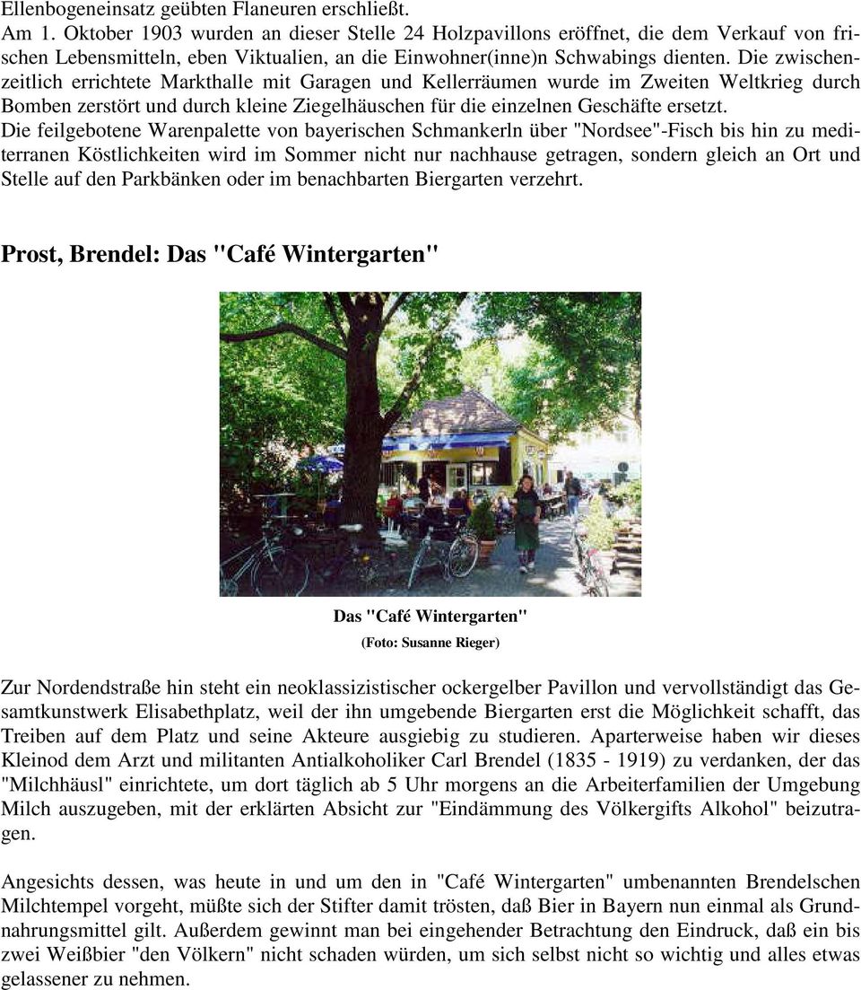 Die zwischenzeitlich errichtete Markthalle mit Garagen und Kellerräumen wurde im Zweiten Weltkrieg durch Bomben zerstört und durch kleine Ziegelhäuschen für die einzelnen Geschäfte ersetzt.