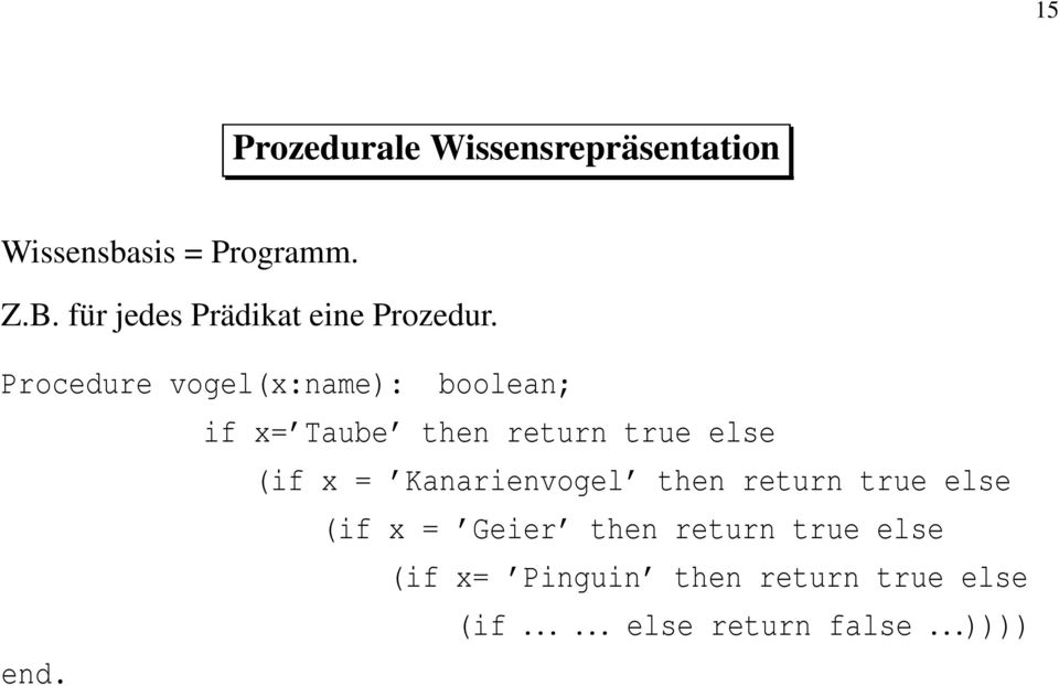 Procedure vogel(x:name): boolean; if x= Taube then return true else (if x =