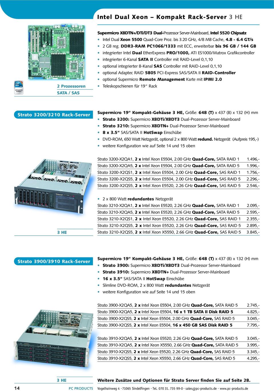 DDR3-RAM PC1066/1333 mit ECC, erweiterbar bis 96 GB / 144 GB integrierter Intel Dual EtherExpress PRO/1000, ATI ES1000/Matrox Grafikcontroller integrierter 6-Kanal SATA II Controller mit RAID-Level
