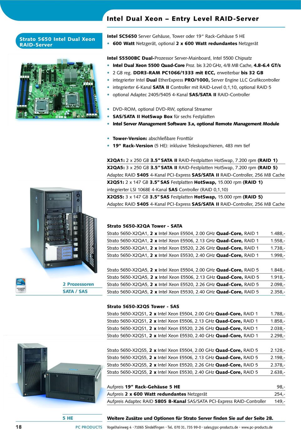 DDR3-RAM PC1066/1333 mit ECC, erweiterbar bis 32 GB integrierter Intel Dual EtherExpress PRO/1000, Server Engine LLC Grafikcontroller integrierter 6-Kanal SATA II Controller mit RAID-Level 0,1,10,