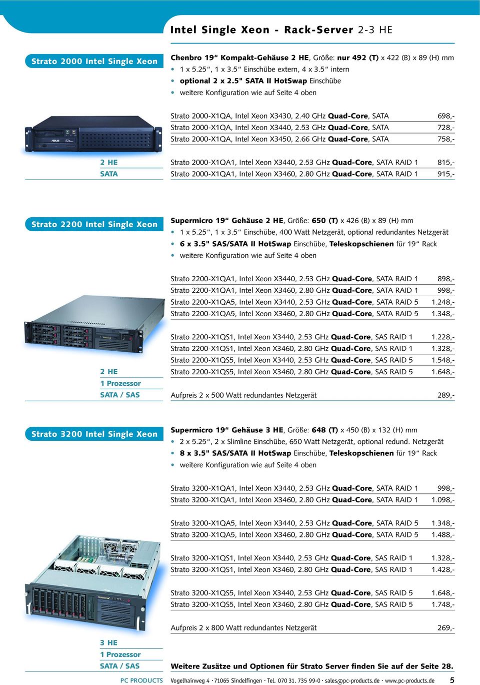 40 GHz Quad-Core, SATA 698,- Strato 2000-X1QA, Intel Xeon X3440, 2.53 GHz Quad-Core, SATA 728,- Strato 2000-X1QA, Intel Xeon X3450, 2.