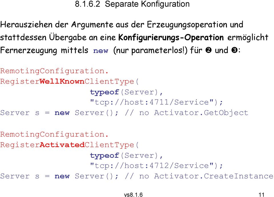 Konfigurierungs-Operation ermöglicht Fernerzeugung mittels new (nur parameterlos!) für und : RemotingConfiguration.