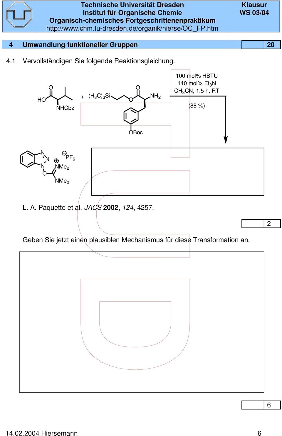 1 Vervollständigen Sie folgende Reaktionsgleichung. N N N NCbz NMe NMe PF 6 + ( C) Si Boc L. A.
