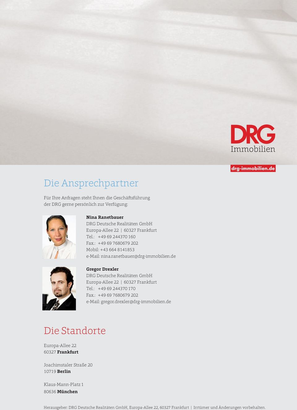 de Gregor Drexler DRG Deutsche Realitäten GmbH Europa-Allee 22 60327 Frankfurt Tel.: +49 69 244370 170 Fax.: +49 69 7680679 202 e-mail: gregor.drexler@drg-immobilien.