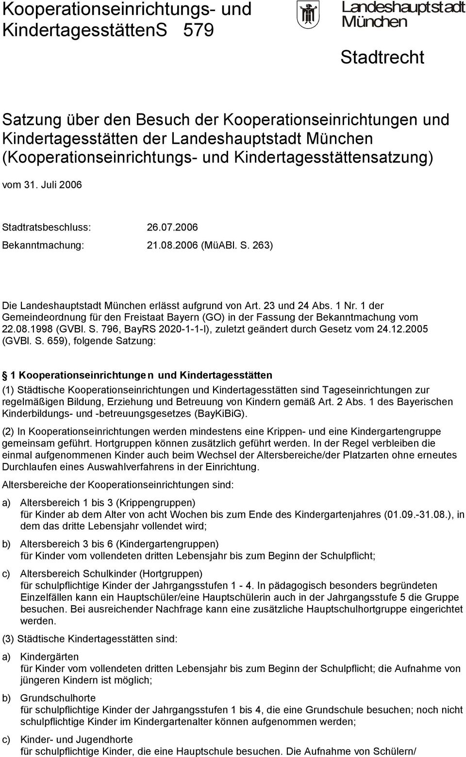 23 und 24 Abs. 1 Nr. 1 der Gemeindeordnung für den Freistaat Bayern (GO) in der Fassung der Bekanntmachung vom 22.08.1998 (GVBl. S. 796, BayRS 2020-1-1-I), zuletzt geändert durch Gesetz vom 24.12.