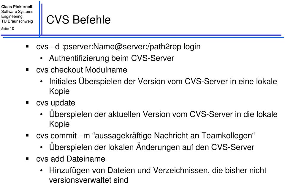 Version vom CVS-Server in die lokale Kopie cvs commit m aussagekräftige Nachricht an Teamkollegen Überspielen der
