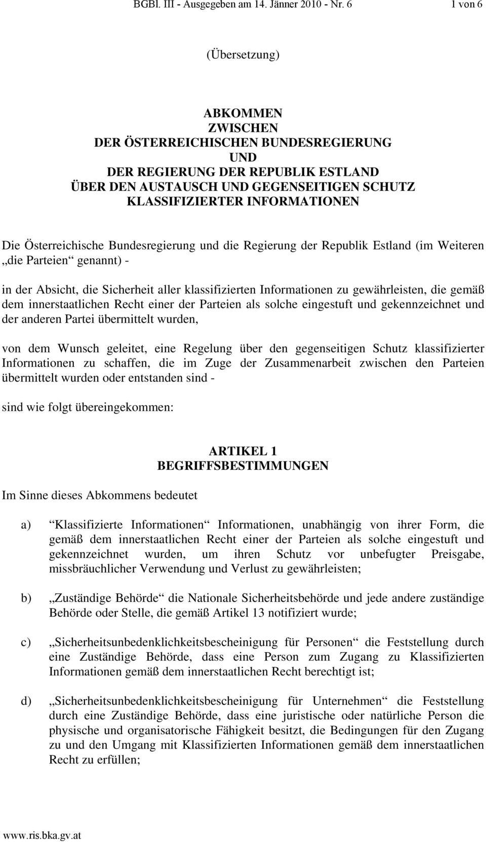 Österreichische Bundesregierung und die Regierung der Republik Estland (im Weiteren die Parteien genannt) - in der Absicht, die Sicherheit aller klassifizierten Informationen zu gewährleisten, die
